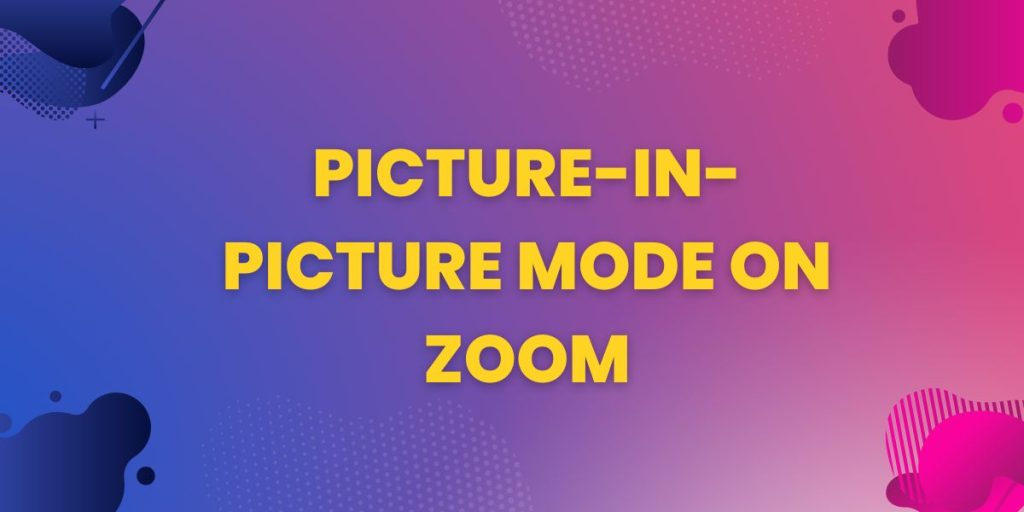 picture-in-picture-mode-on-zoom