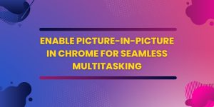 enable-picture-in-picture-in-chrome